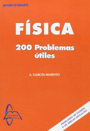 GARCIA MAROTO EDITORS, FÍSICA: 200 PROBLEMAS UTILES