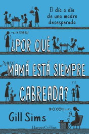 ¿Por qué mamá está siempre cabreada?, Gill Sims - HARPER COLLINS IBERICA