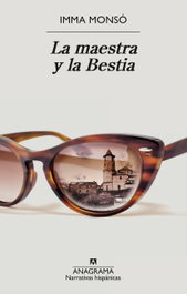 La maestra y la Bestia, Imma Monsó - ANAGRAMA