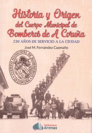 ARENAS, HISTORIA Y ORIGEN DEL CUERPO MUNICIPAL DE BOMBEROS DE A CORUÑA - ARENAS