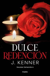 Dulce redención (Trilogía Tentación 3), J. Kenner - GRIJALBO