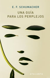 Una guía para perplejos, E.F. Schumacher - ATALANTA EDITORIAL