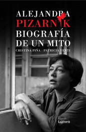 LUMEN, Alejandra Pizarnik. Biografía de un mito - Cristina Piña y Patricia Venti