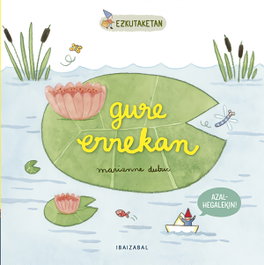 Gure errekan, Marianne Dubuc - IBAIZABAL