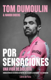 Tom Dumoulin: Por sensaciones, Tom Dumoulin/ Nando Boers - Libros de Ruta