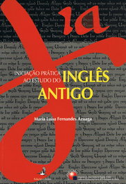 INICIAÇÃO PRÁTICA AO ESTUDO DO INGLÊS ANTIGO, Maria Luísa Fernandes Azuaga - EDIÇÕES COLIBRI