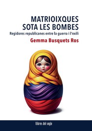 Matrioixques sota les bombes, Gemma Busquets Ros - LLIBRES DEL SEGLE