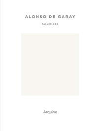 ALONSO DE GARAY.TALLER ADG, VV.AA - ARQUINE