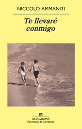 Te llevaré conmigo, Niccolò Ammaniti - ANAGRAMA