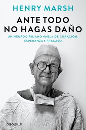 Ante todo no hagas daño, Henry Marsh - DEBOLSILLO