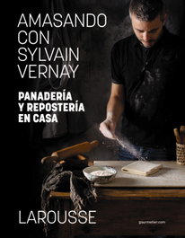 LAROUSSE Amasando con Sylvain Vernay. Panadería y repostería en casa