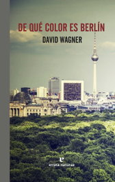 De qué color es Berlín, David Wagner - ERRATA NATURAE