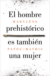 El hombre prehistórico es también una mujer, Marylène Patou-Mathis - LUMEN