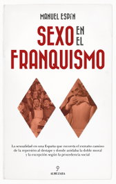 Sexo en el franquismo, Manuel Espín - ALMUZARA EDITORIAL