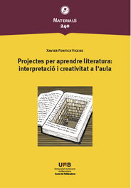 Projectes per aprendre literatura: interpretació i creativitat a l'aula, Xavier Fontich Vicens - UAB