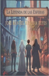La leyenda de las esferas, José Manuel Heredia Reyes - Editorial Adarve