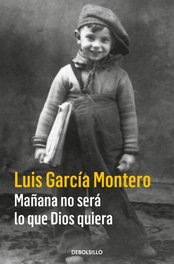 DEBOLSILLO, Mañana no será lo que Dios quiera, Luis García Montero