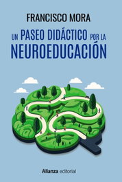 Un paseo didáctico por la neuroeducación, Francisco Mora - ALIANZA