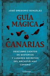 LUCIERNAGA EDICIONES, Guía mágica de Canarias, José Gregorio González - LUCIERNAGA EDICIONES