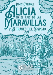 Alicia en el país de las Maravillas y A través del Espejo, Lewis Carroll - PLUTON EDICIONES