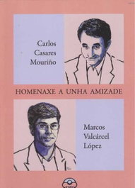 HOMENAXE A UNHA AMIZADE, Carlos Casares, Marcos Valcárcel - IR INDO