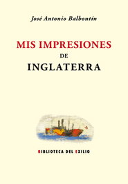 Mis impresiones de Inglaterra, José Antonio Balbontín - RENACIMIENTO EDITORIAL