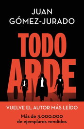 Todo arde, Juan Gómez-Jurado - EDICIONES B