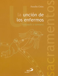 La unción de los enfermos. Consuelo y ternura, Anselm Grün - SAN PABLO EDITORIAL