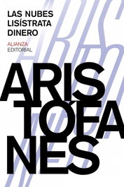 Las nubes. Lisístrata. Dinero, Aristófanes - ALIANZA