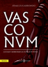 Vasconum: Luchar y morir bajo las águilas de Roma, Iñaki Zugarrondo - EUNATE