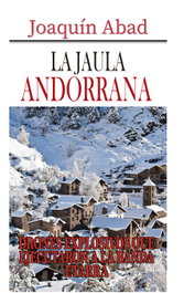 LA JAULA ANDORRANA, Joaquín Abad - Cibeles Editorial
