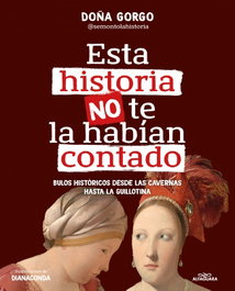 Esta historia no te la habían contado, Doña Gorgo @semontolahistoria - Alfaguara