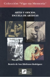 Artes y oficios: escuela de artistas, Beatriz De San Ildefonso Rodriguez - INSTITUTO ESTUDIOS VIGUESES