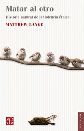 Matar al otro. Una historia natural de la violencia étnica, Matthew Lange - Fondo de Cultura Económica (FCE)