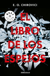 DEBOLSILLO, El libro de los espejos, E.O. Chirovici - DEBOLSILLO