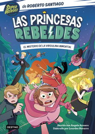DESTINO INFANTIL Las Princesas Rebeldes 1. El misterio de la virgulina inmortal