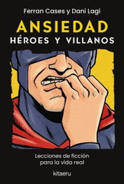 Ansiedad. Héroes y villanos, Dani Lagi - KITAERU LIBROS