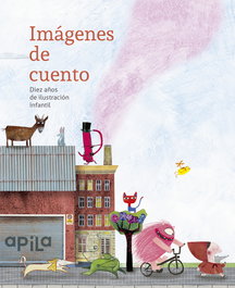 APILA Imágenes de cuento: Diez años de ilustración infantil