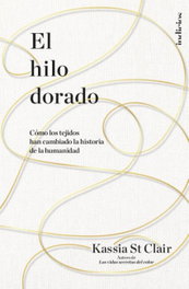 El hilo dorado, Kassia St Clair - INDICIOS