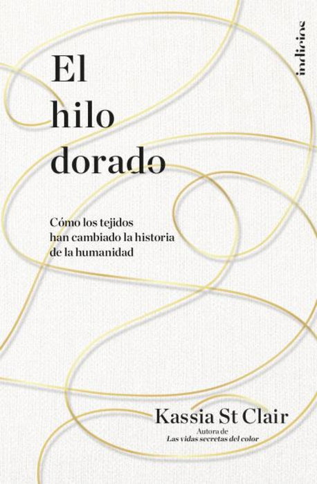 El hilo dorado, Kassia St Clair - INDICIOS