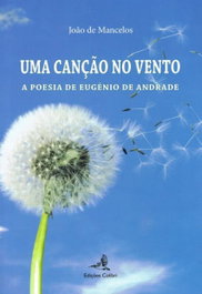 EDIÇOES COLIBRI, Uma Canção ao Vento - A Poesia de Eugénio de Andrade