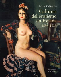 Culturas del erotismo en España 1898-1939, Maite Zubiaurre - CATEDRA