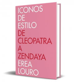 Iconos de estilo: de Cleopatra a Zendaya, Erea Louro Lema - Plaza & Janés