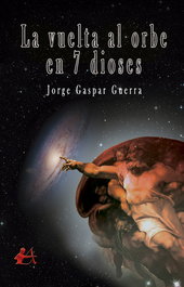 La vuelta al orbe en 7 dioses, Jorge Gaspar Guerra - EDITORIAL ADARVE