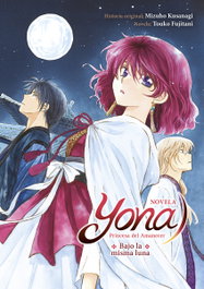 Yona princesa del amanecer: Bajo la misma luna (novela), Mizuho Kusanagi/Fujitani, Touko - Norma Editorial