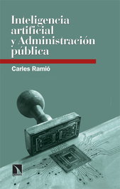Inteligencia artificial y Administración pública, Carles Ramió - CATARATA