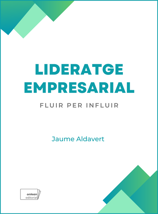 Lideratge empresarial: fluir per influir, Jaume Aldavert Pallerols - ONLEAN EDITORIAL