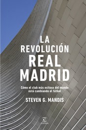 La revolución Real Madrid, Steven G. Mandis - ESPASA CALPE