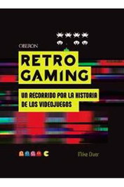 Comercial Grupo Anaya S.A. Retro Gaming. Un recorrido por la historia de los videojuegos: de Atari a Zelda