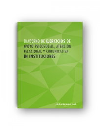 IDEASPROPIAS, Cuaderno de apoyo psicosocial, atención relacional y comunicativa en instituciones - VV.AA.